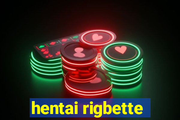 hentai rigbette